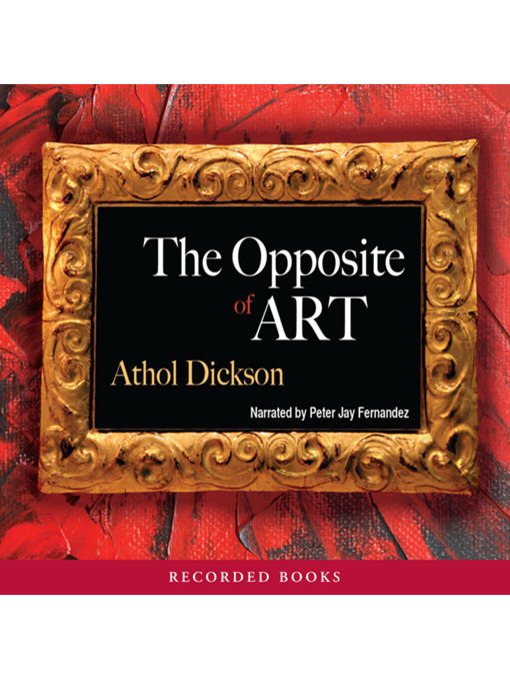 Title details for The Opposite of Art by Athol Dickson - Available